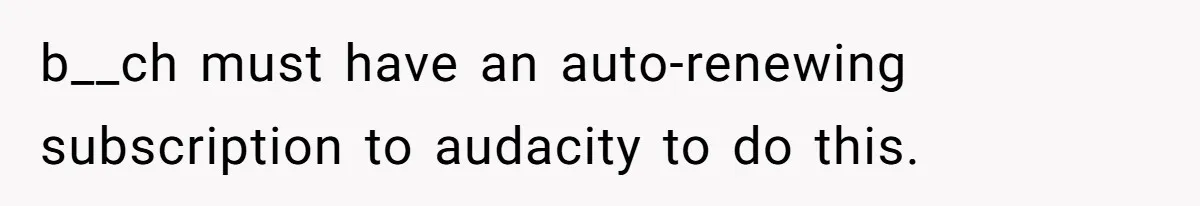 Woman Refuses Fiancée’s Apology After She Turns a 10-Year Friendship Into a Midnight Interrogation b__ch must have an auto-renewing subscription to audacity to do this.