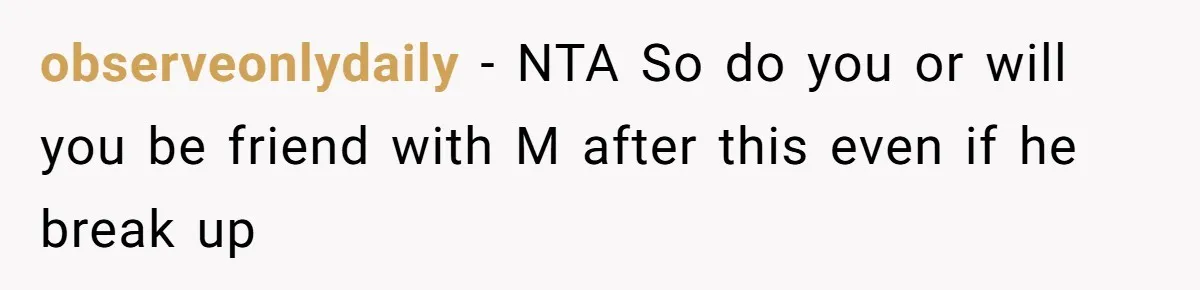 Woman Refuses Fiancée’s Apology After She Turns a 10-Year Friendship Into a Midnight Interrogation observeonlydaily − NTA So do you or will you be friend with M after this even if he break up