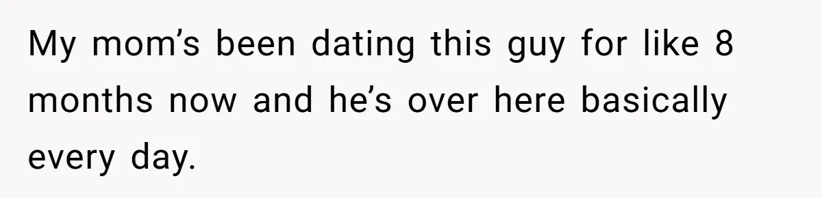 Man Locks His Bedroom After Mom’s Boyfriend Keeps Using His Towel and Calls Him “Territorial” My mom’s been dating this guy for like 8 months now and he’s over here basically every day.
