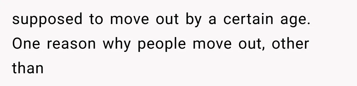 Man Locks His Bedroom After Mom’s Boyfriend Keeps Using His Towel and Calls Him “Territorial” supposed to move out by a certain age. One reason why people move out, other than