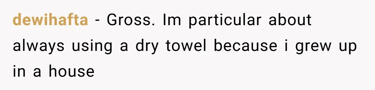 Man Locks His Bedroom After Mom’s Boyfriend Keeps Using His Towel and Calls Him “Territorial” dewihafta − Gross. Im particular about always using a dry towel because i grew up in a house