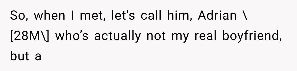 So, when I met, let's call him, Adrian \[28M\] who’s actually not my real boyfriend, but a