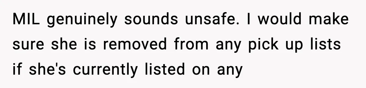 MIL genuinely sounds unsafe. I would make sure she is removed from any pick up lists if she's currently listed on any