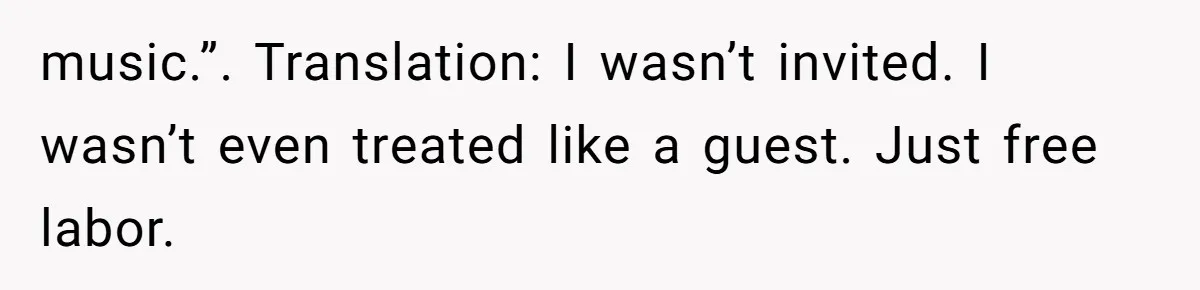 Couple Uninvites Their Wedding Musician, Then Gets Sued for Expecting Him to Perform Free music.”. Translation: I wasn’t invited. I wasn’t even treated like a guest. Just free labor.
