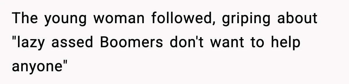 Woman Carrying Cat Food Gets Mistaken For Walmart Employee And The Interaction Gets Awkward The young woman followed, griping about "lazy assed Boomers don't want to help anyone"