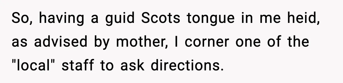 Woman Carrying Cat Food Gets Mistaken For Walmart Employee And The Interaction Gets Awkward So, having a guid Scots tongue in me heid, as advised by mother, I corner one of the "local" staff to ask directions.