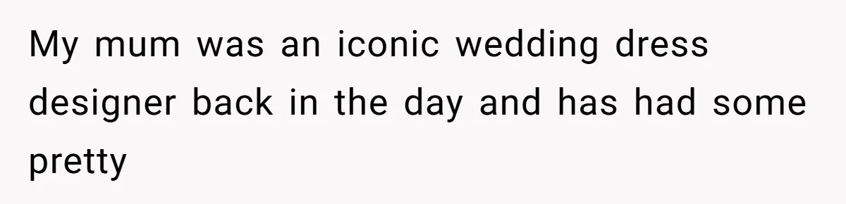 Bride’s MIL Pays for the Dress to Control It, Then the Designer Refunds Her and Changes Everything My mum was an iconic wedding dress designer back in the day and has had some pretty