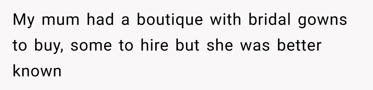 Bride’s MIL Pays for the Dress to Control It, Then the Designer Refunds Her and Changes Everything My mum had a boutique with bridal gowns to buy, some to hire but she was better known