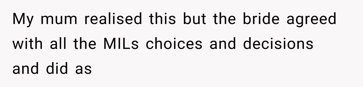 Bride’s MIL Pays for the Dress to Control It, Then the Designer Refunds Her and Changes Everything My mum realised this but the bride agreed with all the MILs choices and decisions and did as