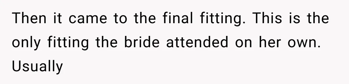 Bride’s MIL Pays for the Dress to Control It, Then the Designer Refunds Her and Changes Everything Then it came to the final fitting. This is the only fitting the bride attended on her own. Usually