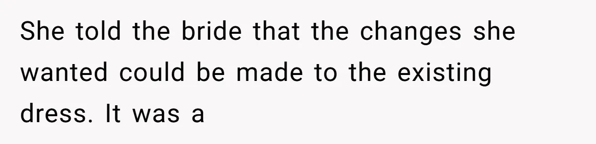 Bride’s MIL Pays for the Dress to Control It, Then the Designer Refunds Her and Changes Everything She told the bride that the changes she wanted could be made to the existing dress. It was a