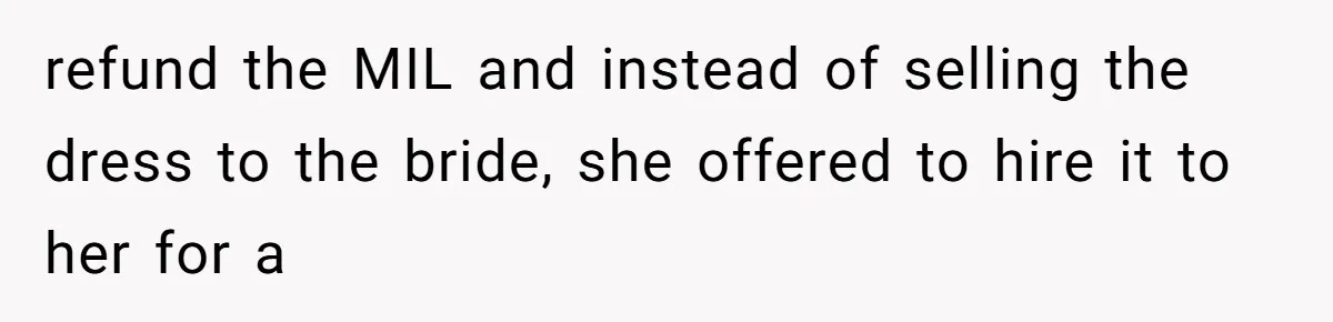 Bride’s MIL Pays for the Dress to Control It, Then the Designer Refunds Her and Changes Everything refund the MIL and instead of selling the dress to the bride, she offered to hire it to her for a