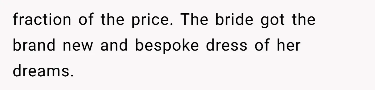 Bride’s MIL Pays for the Dress to Control It, Then the Designer Refunds Her and Changes Everything fraction of the price. The bride got the brand new and bespoke dress of her dreams.