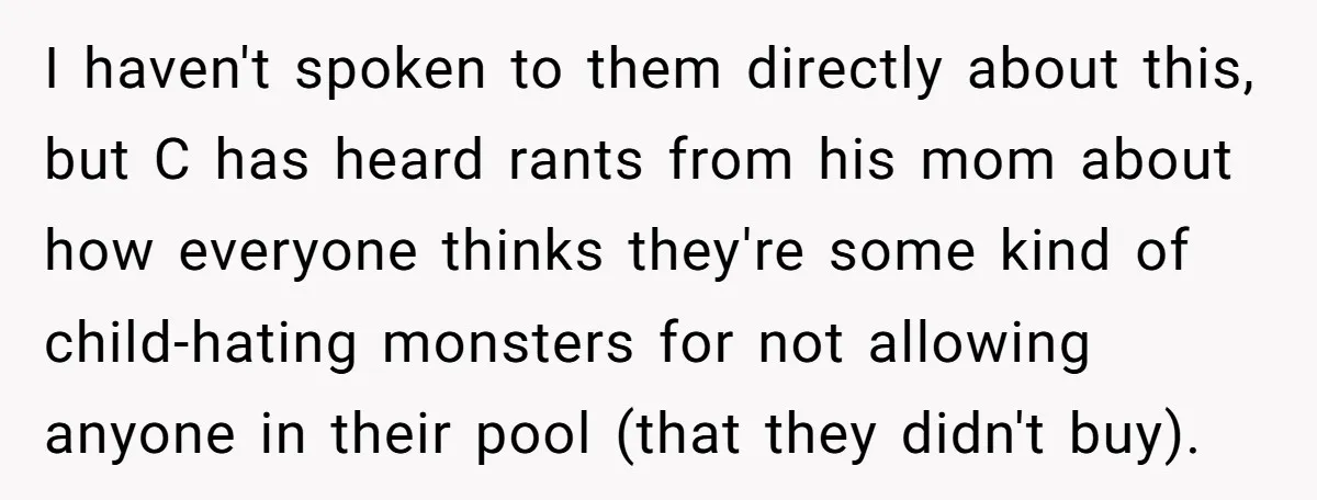I haven't spoken to them directly about this, but C has heard rants from his mom about how everyone thinks they're some kind of child-hating monsters for not allowing anyone...