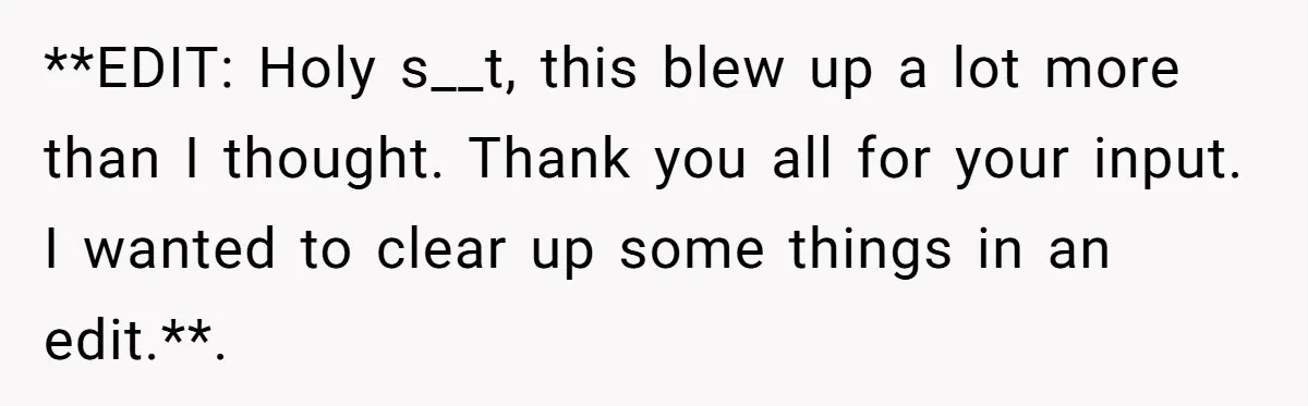 **EDIT: Holy s__t, this blew up a lot more than I thought. Thank you all for your input. I wanted to clear up some things in an edit.**.