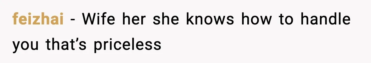 feizhai − Wife her she knows how to handle you that’s priceless