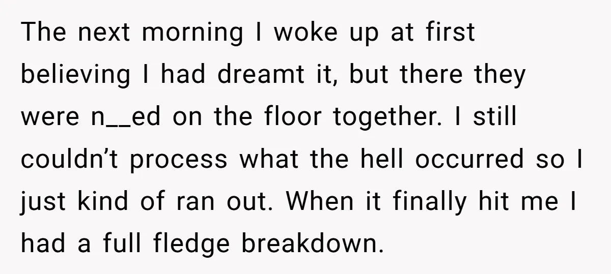 She Thought Her Boyfriend and Best Friend Were Sharing a Wild Joke, Until They Actually Slept Together The next morning I woke up at first believing I had dreamt it, but there they were n__ed on the floor together. I still couldn’t process what the hell occurred...