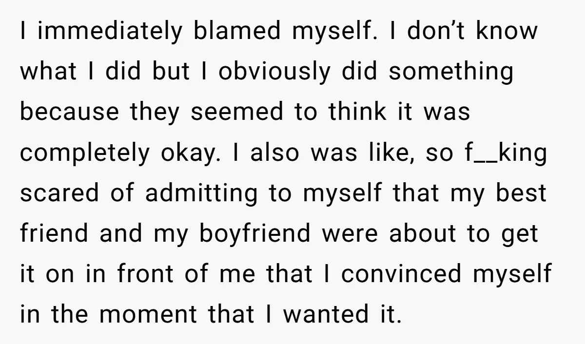 She Thought Her Boyfriend and Best Friend Were Sharing a Wild Joke, Until They Actually Slept Together I immediately blamed myself. I don’t know what I did but I obviously did something because they seemed to think it was completely okay. I also was like, so f__king...