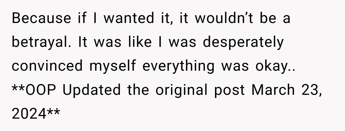 She Thought Her Boyfriend and Best Friend Were Sharing a Wild Joke, Until They Actually Slept Together Because if I wanted it, it wouldn’t be a betrayal. It was like I was desperately convinced myself everything was okay.. **OOP Updated the original post March 23, 2024**