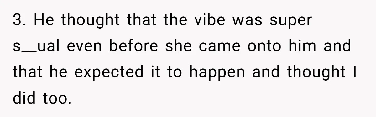 She Thought Her Boyfriend and Best Friend Were Sharing a Wild Joke, Until They Actually Slept Together 3. He thought that the vibe was super s__ual even before she came onto him and that he expected it to happen and thought I did too.