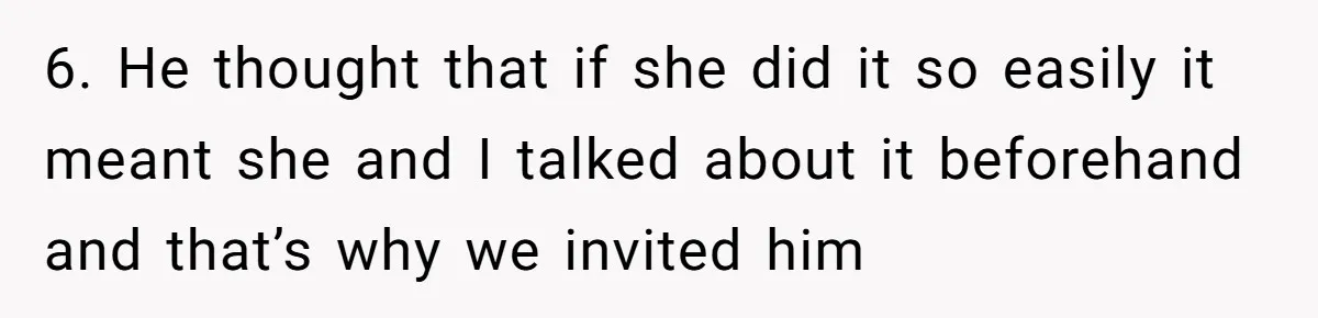 She Thought Her Boyfriend and Best Friend Were Sharing a Wild Joke, Until They Actually Slept Together 6. He thought that if she did it so easily it meant she and I talked about it beforehand and that’s why we invited him