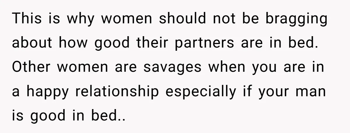 She Thought Her Boyfriend and Best Friend Were Sharing a Wild Joke, Until They Actually Slept Together This is why women should not be bragging about how good their partners are in bed. Other women are savages when you are in a happy relationship especially if your...