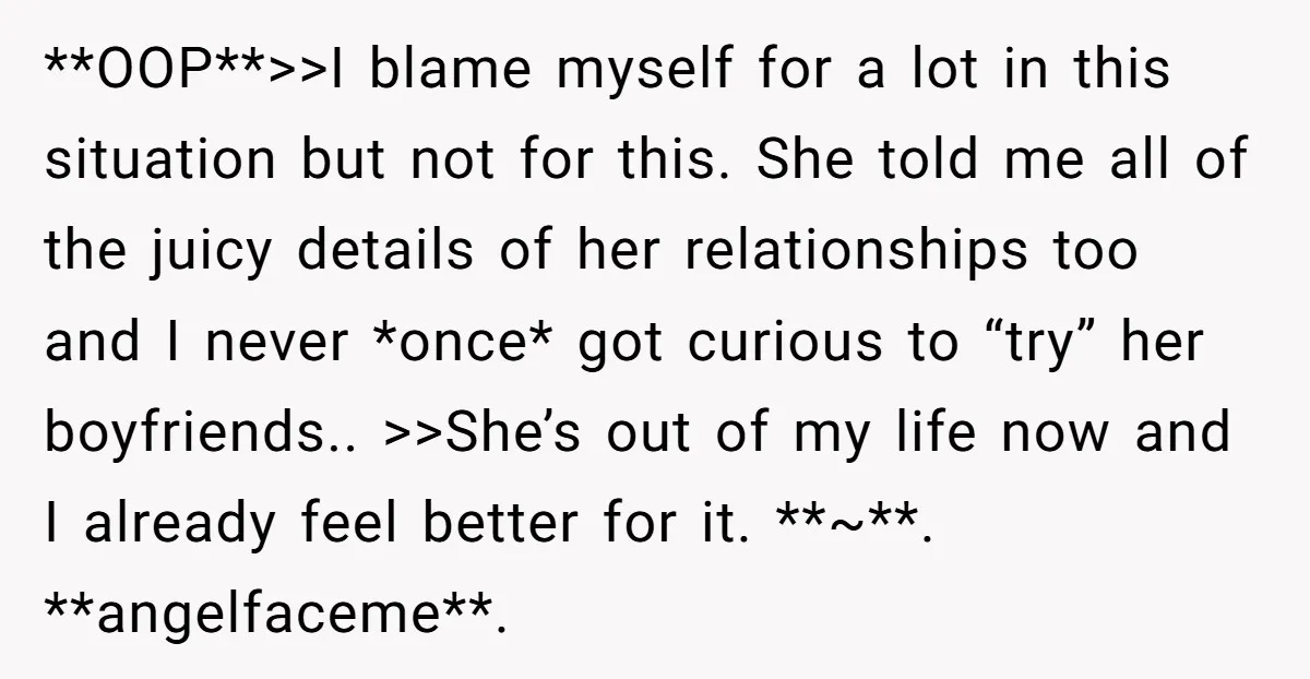 She Thought Her Boyfriend and Best Friend Were Sharing a Wild Joke, Until They Actually Slept Together **OOP**>>I blame myself for a lot in this situation but not for this. She told me all of the juicy details of her relationships too and I never *once* got...