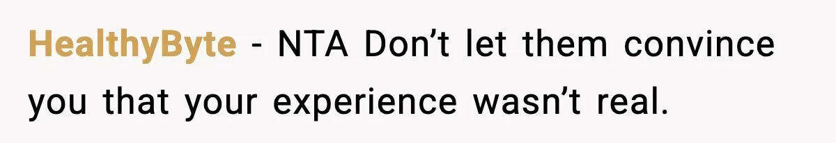 HealthyByte − NTA Don’t let them convince you that your experience wasn’t real.