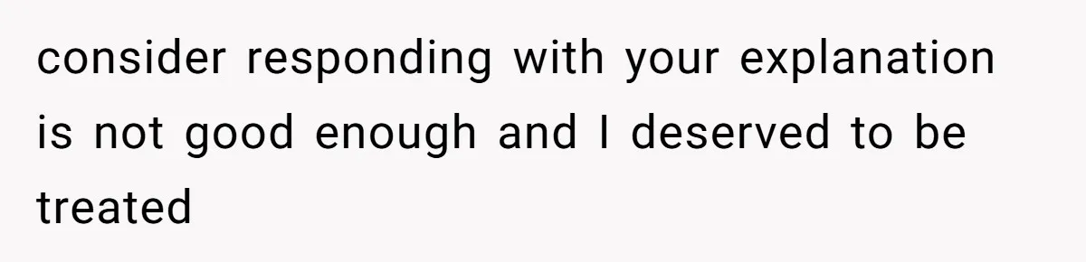 Woman Leaves Wedding After Friend Seats Her Beside the Ex Who Assaulted Their Daughter consider responding with your explanation is not good enough and I deserved to be treated