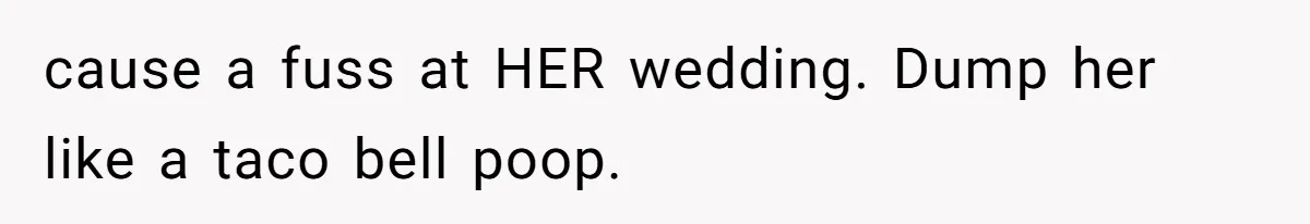 Woman Leaves Wedding After Friend Seats Her Beside the Ex Who Assaulted Their Daughter cause a fuss at HER wedding. Dump her like a taco bell poop.
