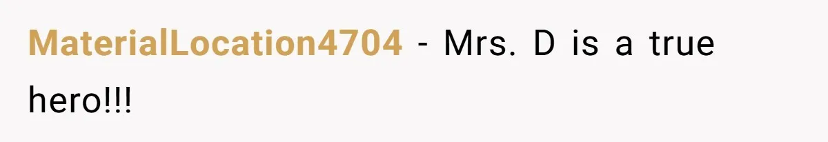 MaterialLocation4704 − Mrs. D is a true hero!!!