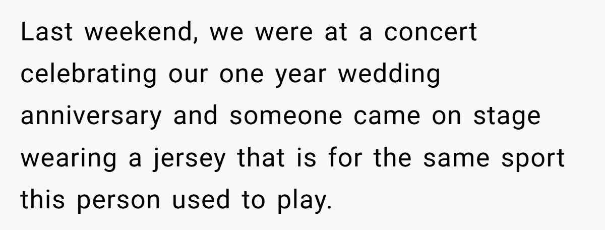 He Threatened Divorce After His Wife Asked for Space, But His Real Problem Was Never Her Last weekend, we were at a concert celebrating our one year wedding anniversary and someone came on stage wearing a jersey that is for the same sport this person used...