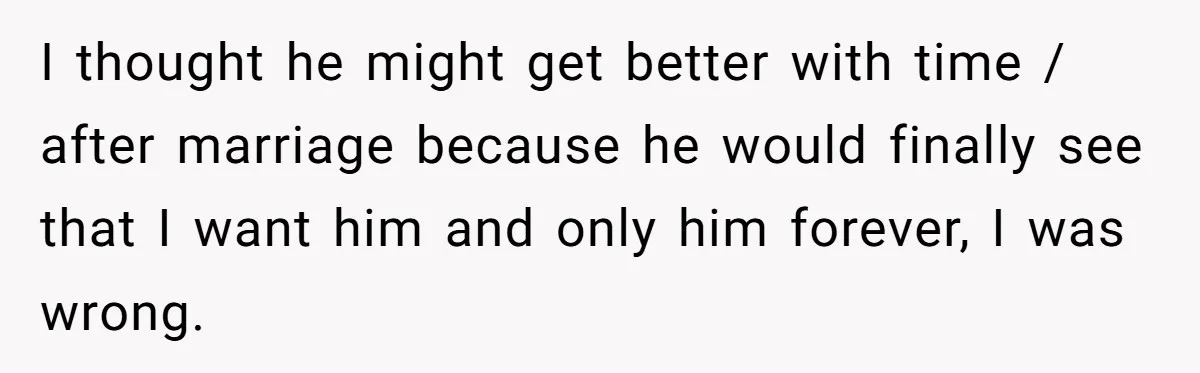 He Threatened Divorce After His Wife Asked for Space, But His Real Problem Was Never Her I thought he might get better with time / after marriage because he would finally see that I want him and only him forever, I was wrong.
