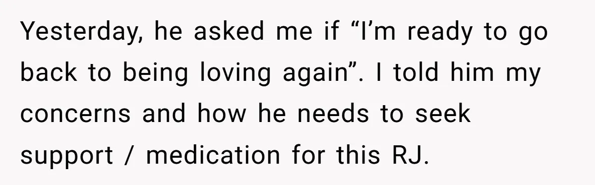 He Threatened Divorce After His Wife Asked for Space, But His Real Problem Was Never Her Yesterday, he asked me if “I’m ready to go back to being loving again”. I told him my concerns and how he needs to seek support / medication for this...