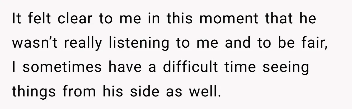 He Threatened Divorce After His Wife Asked for Space, But His Real Problem Was Never Her It felt clear to me in this moment that he wasn’t really listening to me and to be fair, I sometimes have a difficult time seeing things from his side...