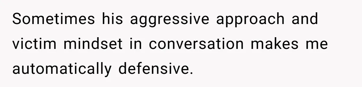 He Threatened Divorce After His Wife Asked for Space, But His Real Problem Was Never Her Sometimes his aggressive approach and victim mindset in conversation makes me automatically defensive.