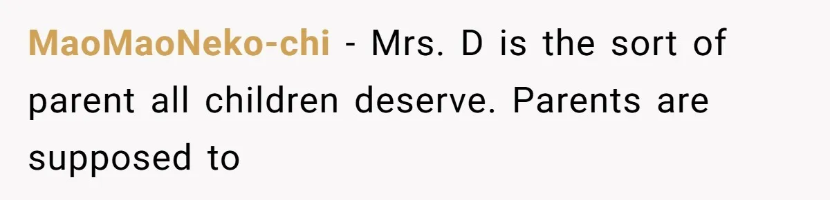 MaoMaoNeko-chi − Mrs. D is the sort of parent all children deserve. Parents are supposed to
