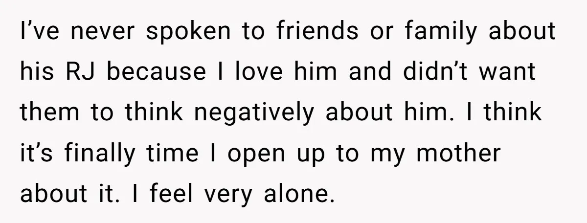 He Threatened Divorce After His Wife Asked for Space, But His Real Problem Was Never Her I’ve never spoken to friends or family about his RJ because I love him and didn’t want them to think negatively about him. I think it’s finally time I open...