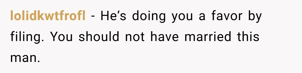 He Threatened Divorce After His Wife Asked for Space, But His Real Problem Was Never Her lolidkwtfrofl − He‘s doing you a favor by filing. You should not have married this man.