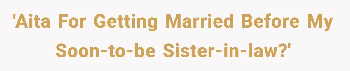 'AITA for getting married before my soon-to-be sister-in-law?'