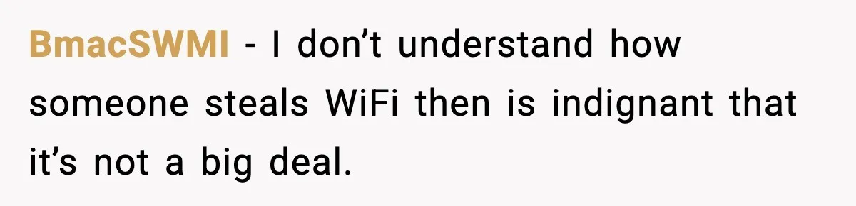 BmacSWMI − I don’t understand how someone steals WiFi then is indignant that it’s not a big deal.