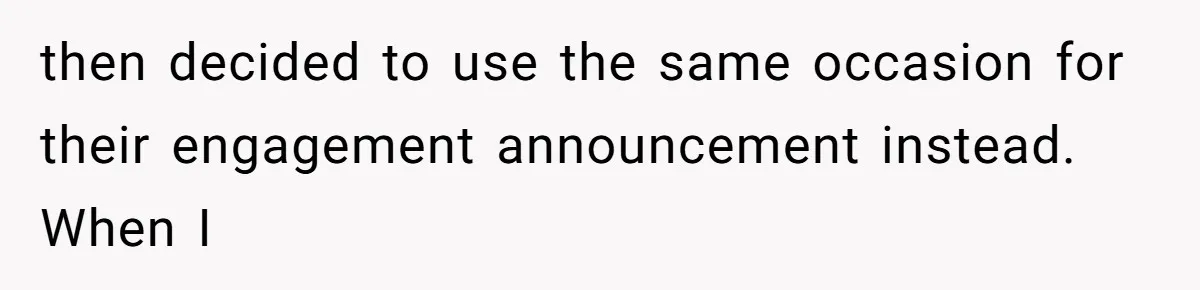 then decided to use the same occasion for their engagement announcement instead. When I