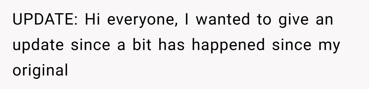 UPDATE: Hi everyone, I wanted to give an update since a bit has happened since my original