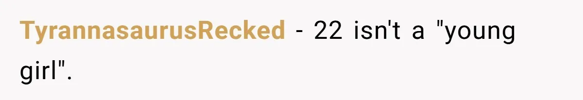 TyrannasaurusRecked − 22 isn't a "young girl".