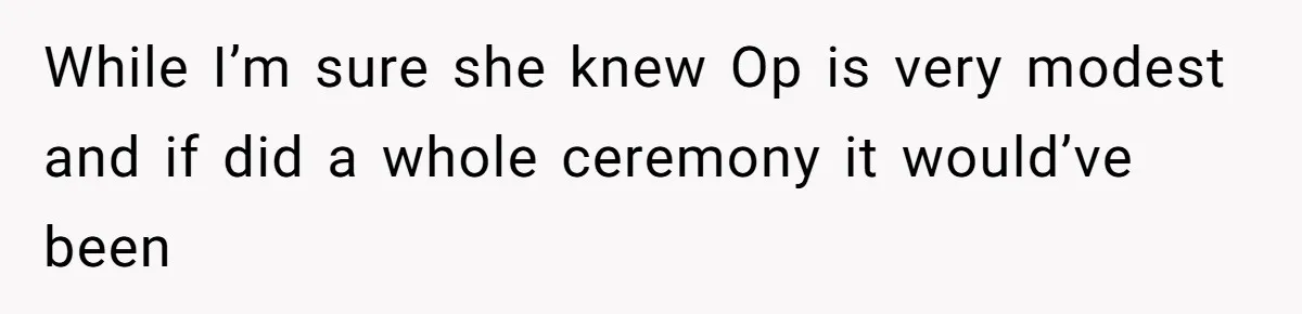 While I’m sure she knew Op is very modest and if did a whole ceremony it would’ve been