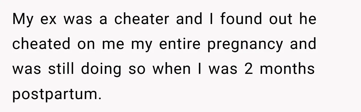 She Called 911 on Her Ex-Boyfriend—Now He’s a Registered S_x Offender. Was She Wrong? My ex was a cheater and I found out he cheated on me my entire pregnancy and was still doing so when I was 2 months postpartum.