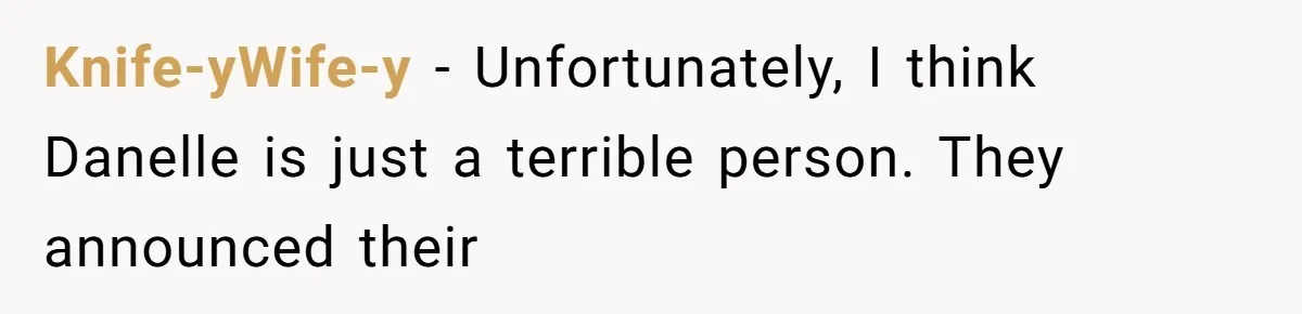 Knife-yWife-y − Unfortunately, I think Danelle is just a terrible person. They announced their