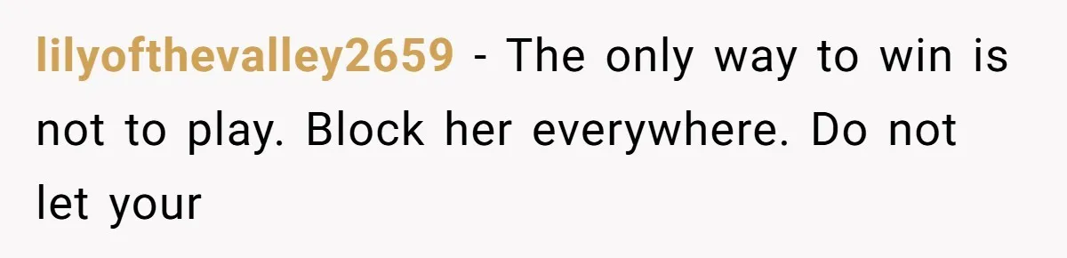 lilyofthevalley2659 − The only way to win is not to play. Block her everywhere. Do not let your