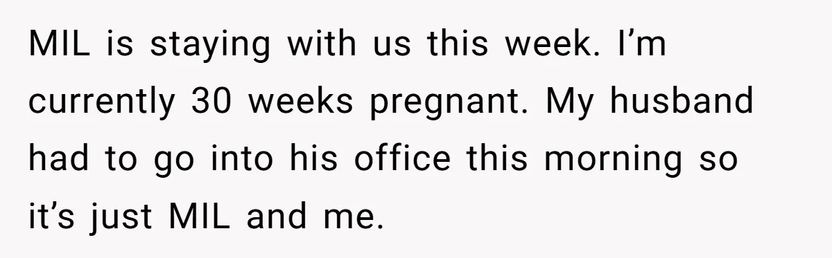 Pregnant Woman Breaks Her Ankle, but Her MIL Refuses to Help and Keeps Saying, “I Told You Your Leg Isn’t Broken” MIL is staying with us this week. I’m currently 30 weeks pregnant. My husband had to go into his office this morning so it’s just MIL and me.