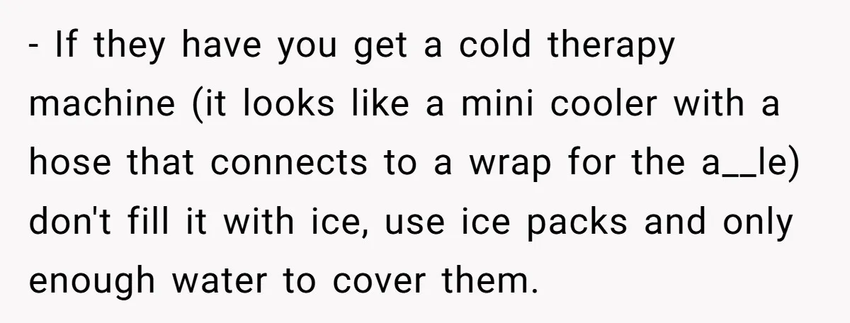 Pregnant Woman Breaks Her Ankle, but Her MIL Refuses to Help and Keeps Saying, “I Told You Your Leg Isn’t Broken” - If they have you get a cold therapy machine (it looks like a mini cooler with a hose that connects to a wrap for the a__le) don't fill it...